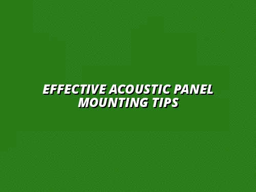 how to mount acoustic panels effectively
