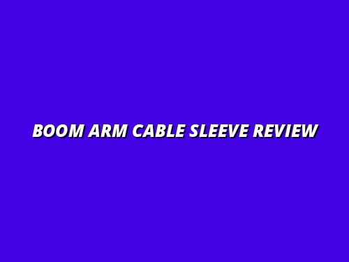 review of popular boom arm cable sleeves