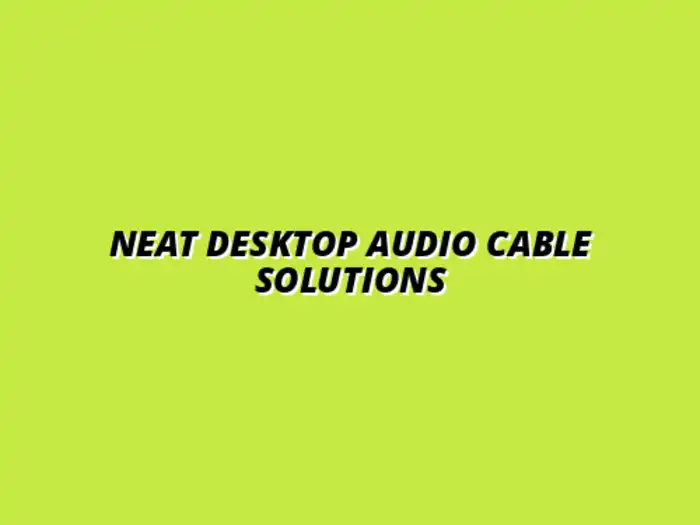 cable concealment solutions for desktop audio