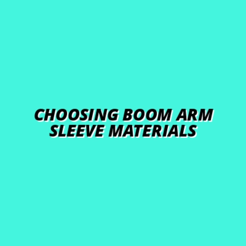 Choosing Boom Arm Sleeve Materials