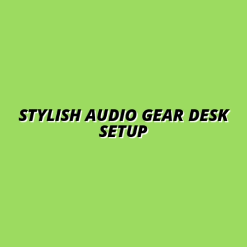 how to aesthetically arrange audio gear on a desk