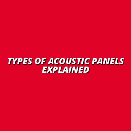 Types of Acoustic Panels Explained