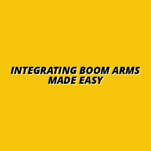 Integrating Boom Arms Made Easy