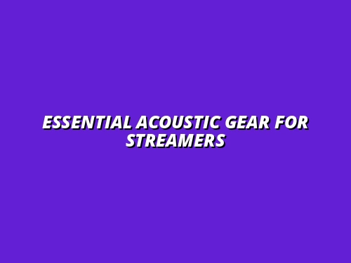 best acoustic gear for professional streamers